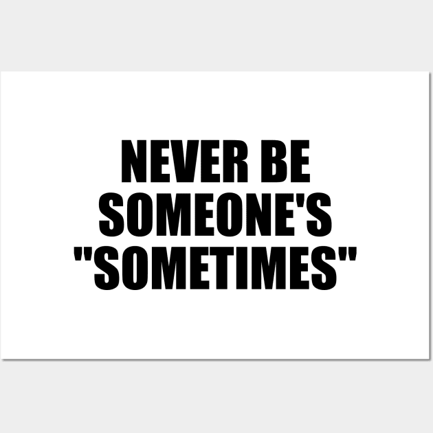 Never be someone's sometimes Wall Art by D1FF3R3NT